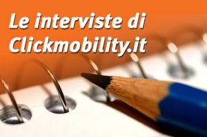 Le interviste di Clickmobility.it