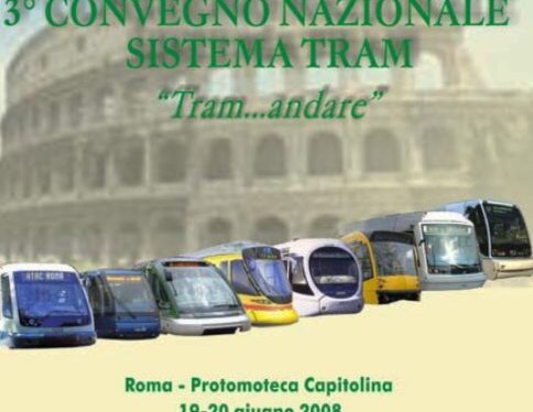 ROMA. 3° CONVEGNO NAZIONALE SISTEMA TRAM "TRAM…ANDARE": 19-20 GIUGNO